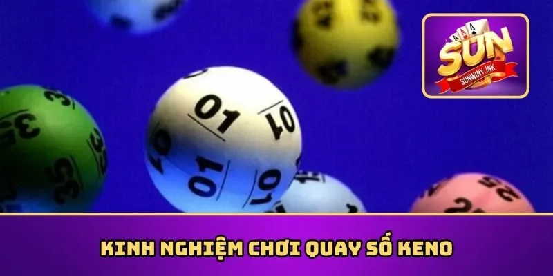 Kinh nghiệm chơi quay số Keno