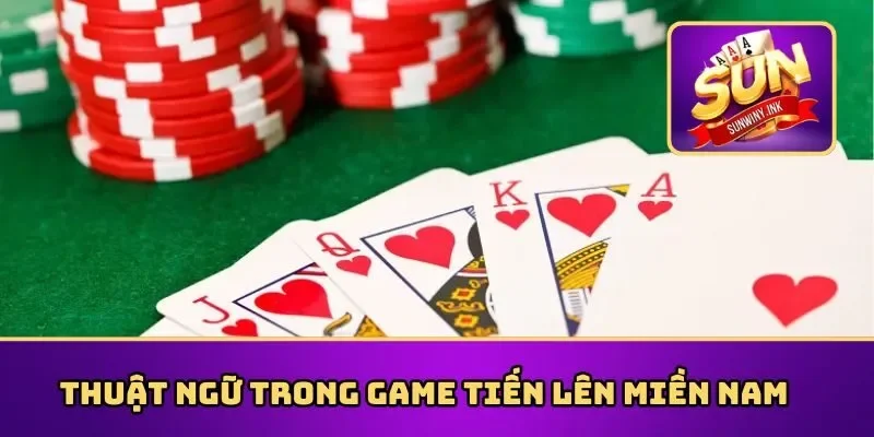 Thuật ngữ trong game tiến lên miền Nam